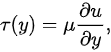 {\displaystyle \tau (y)=\mu {\frac {\partial u}{\partial y}},}