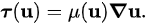 {\displaystyle {\boldsymbol {\tau }}(\mathbf {u} )=\mu (\mathbf {u} ){\boldsymbol {\nabla }}\mathbf {u} .}