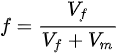 {\displaystyle f={\frac {V_{f}}{V_{f}+V_{m}}}}