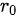 {\displaystyle r_{0}}