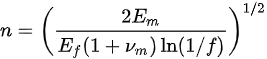 {\displaystyle n=\left({\frac {2E_{m}}{E_{f}(1+\nu _{m})\ln(1/f)}}\right)^{1/2}}