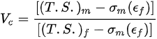 {\displaystyle V_{c}={\frac {[(T.S.)_{m}-\sigma _{m}(\epsilon _{f})]}{[(T.S.)_{f}-\sigma _{m}(\epsilon _{f})]}}}