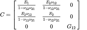 {\displaystyle C={\begin{bmatrix}{\tfrac {E_{\rm {1}}}{1-{\nu _{\rm {12}}}{\nu _{\rm {21}}}}}&{\tfrac {E_{\rm {2}}{\nu _{\rm {12}}}}{1-{\nu _{\rm {12}}}{\nu _{\rm {21}}}}}&0\\{\tfrac {E_{\rm {2}}{\nu _{\rm {12}}}}{1-{\nu _{\rm {12}}}{\nu _{\rm {21}}}}}&{\tfrac {E_{\rm {2}}}{1-{\nu _{\rm {12}}}{\nu _{\rm {21}}}}}&0\\0&0&G_{\rm {12}}\\\end{bmatrix}}\quad }