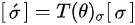 {\displaystyle {\begin{bmatrix}{\acute {\sigma }}\end{bmatrix}}=T(\theta )_{\sigma }{\begin{bmatrix}\sigma \end{bmatrix}}}